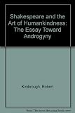 Shakespeare and the art of humankindness : the essay toward androgyny