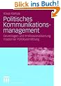 Politisches Kommunikationsmanagement: Grundlagen und Professionalisierung moderner Politikvermitlung