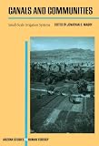 Canals and Communities: Small-Scale Irrigation Systems (Arizona Studies in Human Ecology)