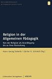 Produkt-Bild: Religion in der Allgemeinen P&auml;dagogik: Von der Religion als Grundlegung bis zu ihrer Bestreitung (Religionsp&auml;dagogik in pluraler Gesellschaft)