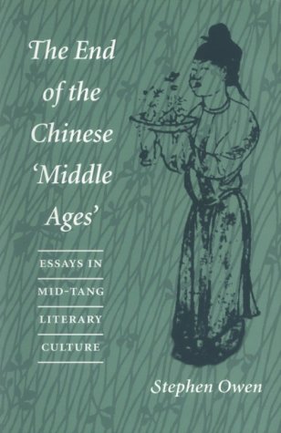 The End of the Chinese `Middle Ages: Essays in Mid-Tang Literary Culture