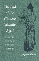 The End of the Chinese `Middle Ages: Essays in Mid-Tang Literary Culture