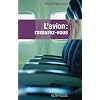 L'avion rassurez-vous : Technique, physiologie et psychologie du voyage a�rien � l'usage du passager