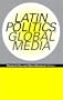 Latin Politics, Global Media