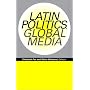 Latin Politics, Global Media