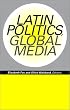 Latin Politics, Global Media