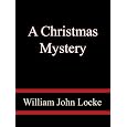A Christmas Mystery&nbsp;&nbsp;by William John Locke 