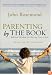 Parenting by the Book: Biblical Wisdom for Raising Your Child