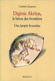 Digenis Akritas Le Heros Des Frontieres Une Epopee Byzantine Babelio