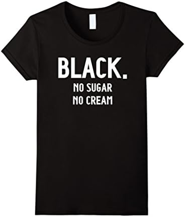 Women's Black No Sugar No Cream Funny Coffee T-Shirt Medium Black