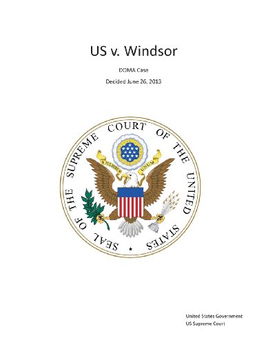 The Supreme Court Decision United States v. Windsor - DOMA Case - Decided June 26, 2013