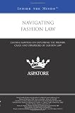 Navigating Fashion Law: Leading Lawyers on Exploring the Trends, Cases, and Strategies of Fashion Law (Inside the Minds)