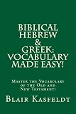Biblical Hebrew and Greek: Vocabulary Made Easy!: Master the Vocabulary of the Old and New Testament!
