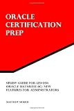 Study Guide for 1Z0-050: Oracle Database 11g: New Features for Administrators: Oracle Certification Prep