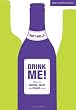 Drink Me!: How to Choose, Taste and Enjoy Wine