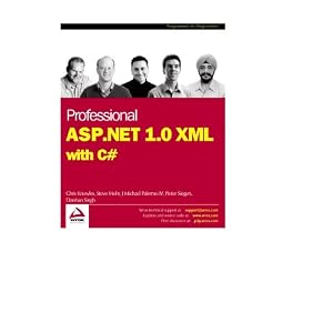 Professional ASP.NET 1.0 XML with C# Chris Knowles, Darshan Singh, Michael Palermo, Pieter Siegers, Steve Mohr