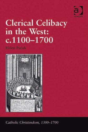 Clerical Celibacy in the West: c.1100-1700 (Catholic Christendom, 1300-1700)