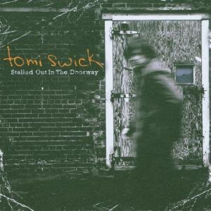 Tomi Swick - Stalled Out In The Doorway - Zortam Music