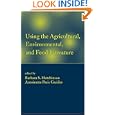 Using the Agricultural, Environmental, and Food Literature (Books in Library and Information Science) by Barbara S. Hutchinson and Antoinette Paris-Greider