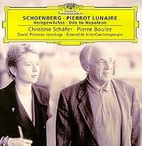 Schoenberg - Pierrot lunaire ~ Herzgew&auml;chse ~ Ode to Napoleon / Sch&auml;fer, Pittman-Jennings, Ensemble InterContempolain, Boulez
