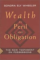 Wealth As Peril and Obligation: The New Testament on Possessions