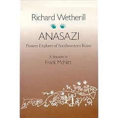 Richard Wetherill - Anasazi:  Pioneer Explorer of Southwestern Ruins