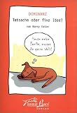 Dominanz - Tatsache oder fixe Idee
