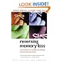 Reversing Memory Loss: Proven Methods for Regaining, Stengthening, and Preserving Your Memory, Featuring the Latest Research and Treaments