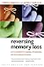 Reversing Memory Loss: Proven Methods for Regaining, Stengthening, and Preserving Your Memory, Featuring the Latest Research and Treaments by Vernon H. Mark
