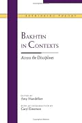 Bakhtin in Contexts: Across the Disciplines (Rethinking Theory)