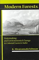 Modern Forests: Statemaking and Environmental Change in Colonial Eastern India
