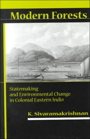 Modern Forests: Statemaking and Environmental Change in Colonial Eastern India