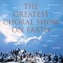 Greatest Choral Show on Earth