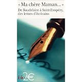 "Ma ch�re Maman..." : De Baudelaire � Saint-Exup�ry, des lettres d'�crivainspar Collectif
