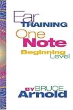 Ear Training: One Note Beginning Level by Bruce E. Arnold