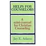 Helps for Counselors: A mini-manual for Christian Counseling