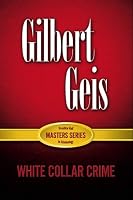 White-Collar and Corporate Crime (Geis Master Series in Criminology)