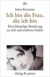 Produkt-Bild: Ich bin die Frau, die ich bin. Eine lebendige Beziehung zu sich und anderen finden.