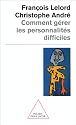 COMMENT G&Eacute;RER LES PERSONNALIT&Eacute;S DIFFICILES