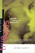 True Odds : How Risk Affects Your Everyday Life