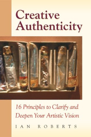 Books: Creative Authenticity. 16 Principles to Clarify and Deepen Your Artistic Vision