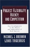 Buy : Project Flexibility, Agency, and Competition: New Developments in the Theory and Application of Real Options