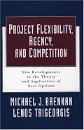 Project Flexibility, Agency, and Competition: New Developments in the Theory and Application of Real Options