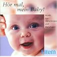 H�r Mal, Mein Baby - Musik zum Verw�hnen und Beruhigen