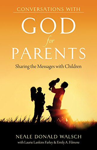 Conversations With God for Parents: Sharing the Messages with Children (Conversations With Humanity), by Neale Donald Walsch, Laurie Lankins Farley, Emily A. Filmore