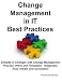 Change Management in IT Best Practices- Simplify IT Changes with Change Management Process, Plans and Templates - Integrated, Fast, Simple and Successful