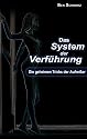 Das System der Verf&uuml;hrung: Die geheimen Tricks der Aufrei&szlig;er