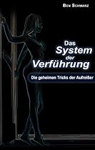 Das System der Verf&uuml;hrung: Die geheimen Tricks der Aufrei&szlig;er