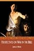 PERSPECTIVES ON WAR IN THE BIBLE