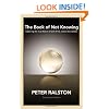 The Book of Not Knowing: Exploring the True Nature of Self, Mind, and Consciousness
